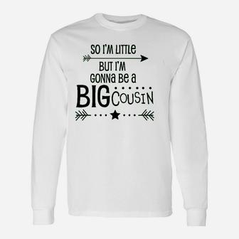 So I Am Little But I Am Gonna Be A Big Cousin Unisex Long Sleeve | Crazezy UK
