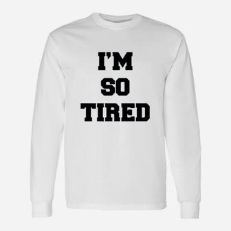 I Am So Tired And I Am Not Tired Long Sleeve T-Shirt - Thegiftio UK