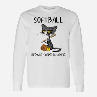 Softball Because Murder Is Wrong-Best Gift Ideas Cat Lovers Unisex Long Sleeve | Crazezy