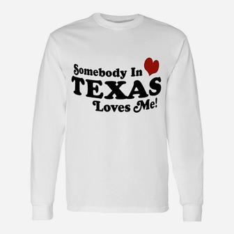 Somebody In Texas Loves Me Unisex Long Sleeve | Crazezy DE