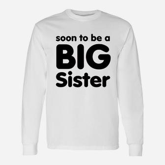 Soon To Be A Big Sister Unisex Long Sleeve | Crazezy CA