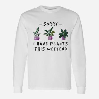 Sorry I Have Plants This Weekend Gardener Gifts Unisex Long Sleeve | Crazezy