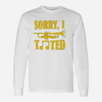 Sorry I Tooted Funny Band Humor Trumpet Unisex Long Sleeve | Crazezy