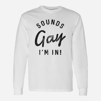 Sounds Gay I Am In Lgbt Pride Parade Party Long Sleeve T-Shirt - Thegiftio UK