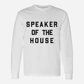 Speaker Of The House Unisex Long Sleeve | Crazezy UK