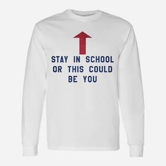 Stay In School Or This Could Be You Unisex Long Sleeve | Crazezy CA
