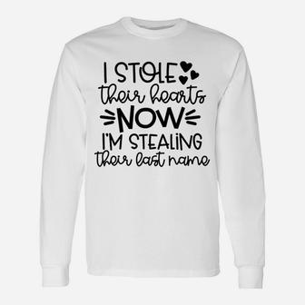I Stole Their Hearts Now I Am Stealing Their Last Name Long Sleeve T-Shirt - Thegiftio UK
