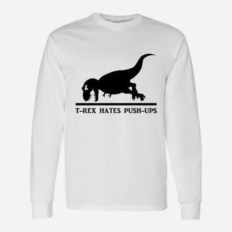 T Rex Hates Pushups Funny Dinosaur Unisex Long Sleeve | Crazezy UK