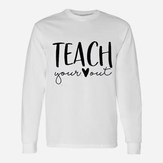 Teach Your Out Teachers Day Unisex Long Sleeve | Crazezy CA