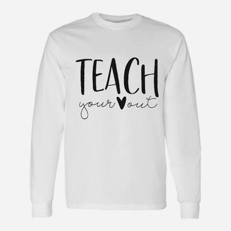 Teach Your Out Unisex Long Sleeve | Crazezy