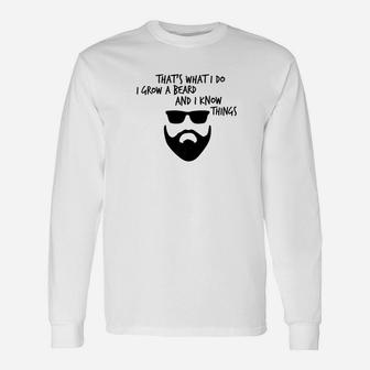 Thats What I Do I Grow A Beard And I Know Things Long Sleeve T-Shirt - Thegiftio UK