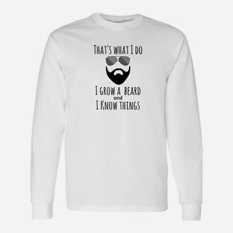 Thats What I Do I Grow A Beard And I Know Things Long Sleeve T-Shirt - Thegiftio UK