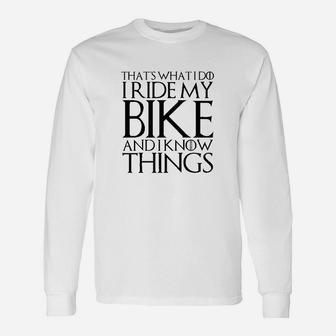 Thats What I Do I Ride My Bike And I Know Things Long Sleeve T-Shirt - Thegiftio UK