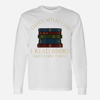 That's What I Do I Read Books And I Know Things - Reading Unisex Long Sleeve | Crazezy