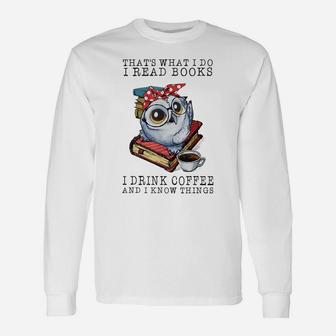 That's What I Do I Read Books I Drink Coffee Owl Unisex Long Sleeve | Crazezy
