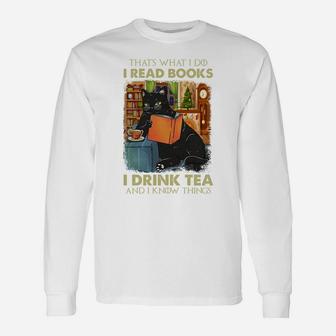 That's What I Do I Read Books I Drink Tea And I Know Things Sweatshirt Unisex Long Sleeve | Crazezy