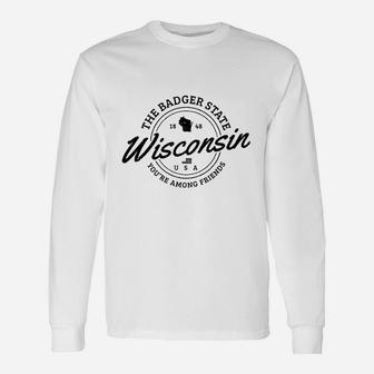 The Badger State You Are Among Friends Unisex Long Sleeve | Crazezy UK