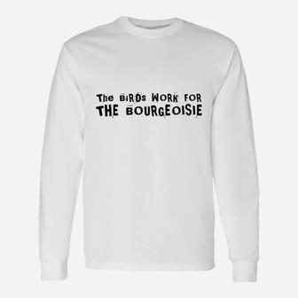 The Birds Work For The Bourgeoisie Unisex Long Sleeve | Crazezy