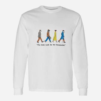 The Birds Work For The Bourgeoisie Unisex Long Sleeve | Crazezy