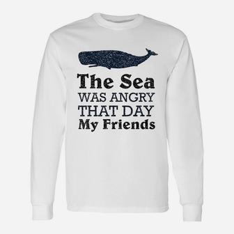 The Sea Was Angry That Day My Friends Famous Motivational Inspirational Unisex Long Sleeve | Crazezy