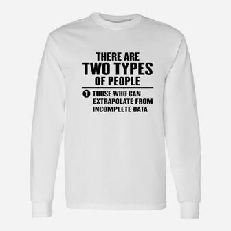 There Are 2 Types Of People Those Who Can Extrapolate Unisex Long Sleeve | Crazezy