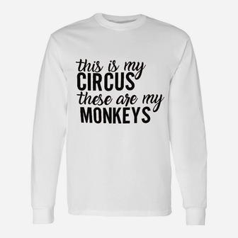 This Is My Circus These Are My Monkeys Unisex Long Sleeve | Crazezy AU