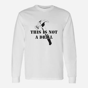 This Is Not A Drill Funny Dad Joke Handyman Construction Humor Unisex Long Sleeve | Crazezy