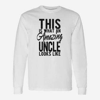 This Is What An Amazing Uncle Looks Like Unisex Long Sleeve | Crazezy DE