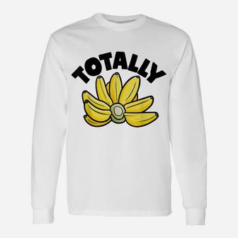 Totally Bananas Shirt | Funny Fruit Pun Shirt | Banana Unisex Long Sleeve | Crazezy AU