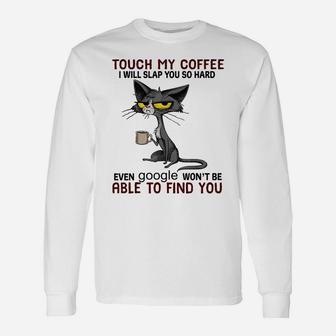 Touch My Coffee I Will Slap You So Hard Funny Cat Lover Gift Unisex Long Sleeve | Crazezy