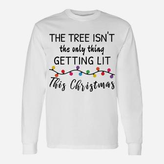 Tree Isn't Only Thing Getting Lit This Christmas Unisex Long Sleeve | Crazezy AU