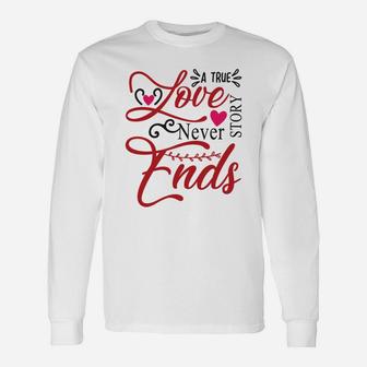 A True Love Story Never Ends Happy Valentines Day Long Sleeve T-Shirt - Seseable