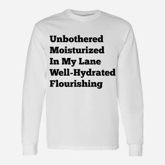 Unbothered Moisturized In My Lane Well-Hydrated Flourishing Unisex Long Sleeve | Crazezy