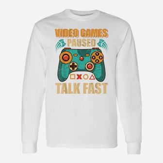 Video Games Paused Talk Fast Funny Video Game Lovers Unisex Long Sleeve | Crazezy