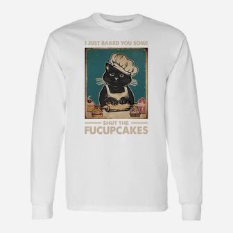 Vintage I Just Baked You Some Shut The Fucupcakes Funny Tees Unisex Long Sleeve | Crazezy CA