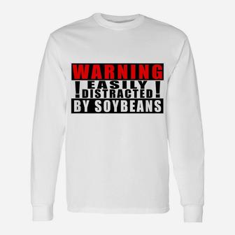 Warning Easily Distracted By Soybeans Farmer Funny Quotes Unisex Long Sleeve | Crazezy UK