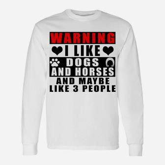 Warning I Like Dogs And Horses And Maybe Like 3 People Funny Sweatshirt Unisex Long Sleeve | Crazezy UK