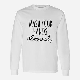 Wash Your Hands Unisex Long Sleeve | Crazezy AU