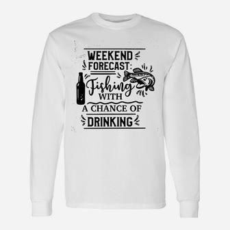 Weekend Forecast Fishing With A Chance Of Drinking Unisex Long Sleeve | Crazezy AU