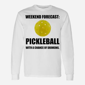 Weekend Forecast Pickleball Drinking Fan Funny Unisex Long Sleeve | Crazezy