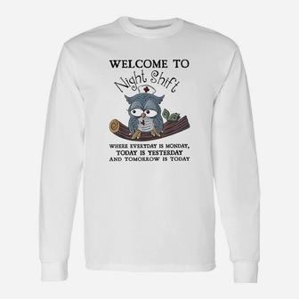 Welcome To Night Shift Where Everday Is Monday Owls Nurse Unisex Long Sleeve | Crazezy