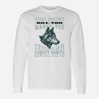 What Doesn't Kill You Makes You Stronger Except Wolfs Unisex Long Sleeve | Crazezy AU