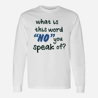 What Is This Word No You Speak Of Unisex Long Sleeve | Crazezy