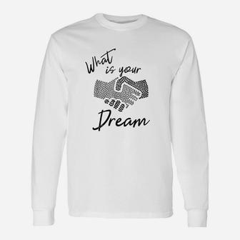 What Is Your Dream Unisex Long Sleeve | Crazezy