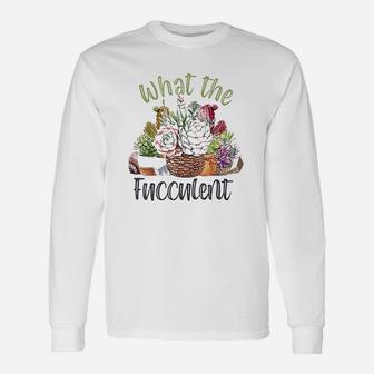 What The Fucculent Unisex Long Sleeve | Crazezy