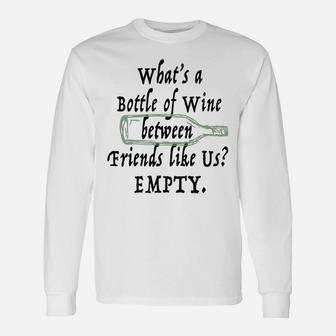 Whats A Bottle Of Wine Between Friends Like Us Empty Long Sleeve T-Shirt - Thegiftio UK