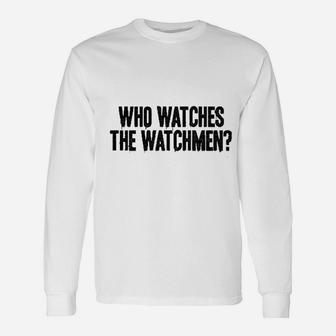 Who Watches The Watchmen Unisex Long Sleeve | Crazezy