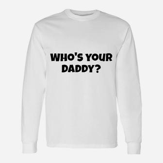 Who's Your Daddy Unisex Long Sleeve | Crazezy AU
