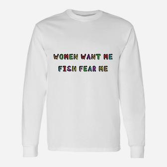 Woman Want Me Fish Fear Me Joke Gift For Men Unisex Long Sleeve | Crazezy DE