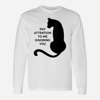 Womens Cat Lovers Pay Attention To Me Ignoring You Unisex Long Sleeve | Crazezy